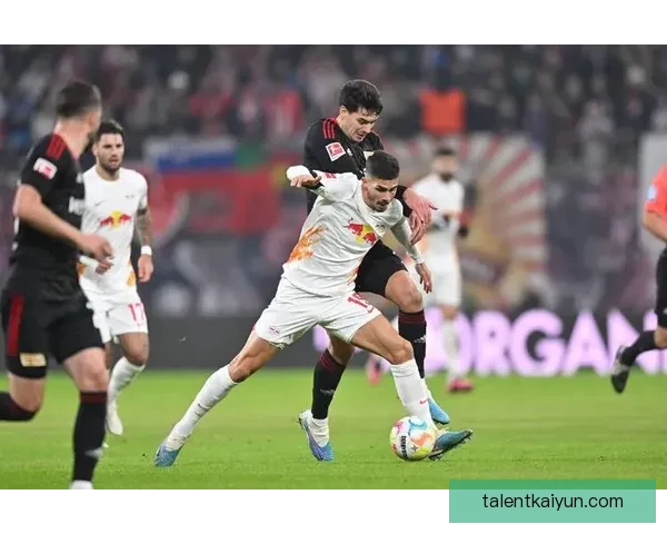 莱比锡新赛季阵容深度分析：年轻力量与经验老将完美结合，值得关注整体竞争力提升。